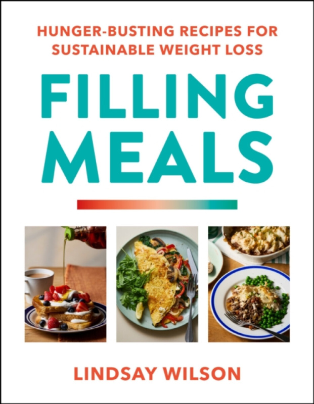 Filling Meals, 100 simple hunger-busting recipes for sustainable weight loss Ebury Publishing