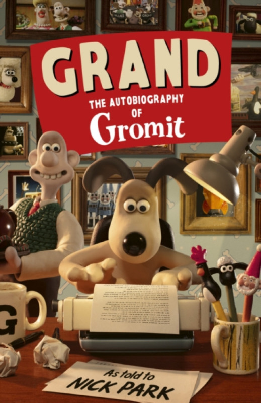 Ebury Publishing Grand: The Autobiography of Gromit - Park, Nick a Gromit