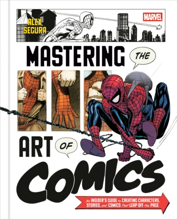 Cornerstone Marvel's Mastering the Art of Comics - Segura, Alex