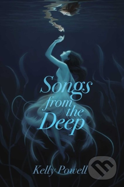 Songs from the Deep - Kelly Powell - kniha z kategorie Fantasy