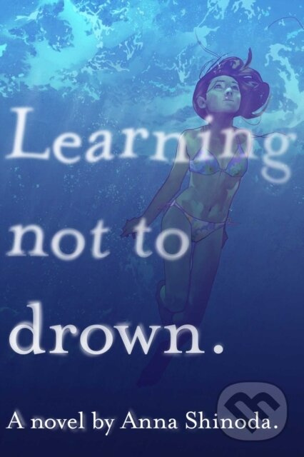 Learning Not to Drown - Anna Shinoda