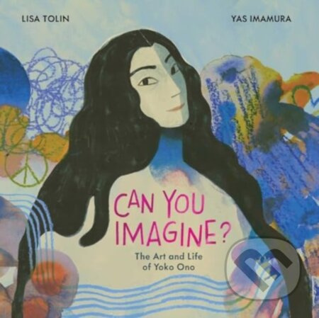 Can You Imagine? (The Art and Life of Yoko Ono) - Lisa Tolin - kniha z kategorie Životopisy, reportáže a myšlenky