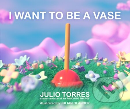 I Want to Be a Vase - Julio Torres - kniha z kategorie Pro děti