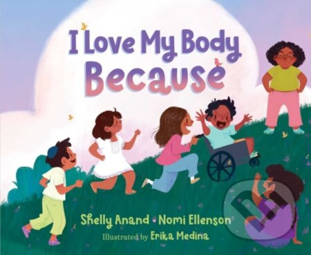 I Love My Body Because - Nomi Ellenson, Shelly Anand - kniha z kategorie Pro děti