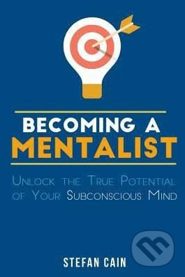 Becoming a Mentalist (Unlock the True Potential of Your Subconscious Mind) - kniha z kategorie Psychologie