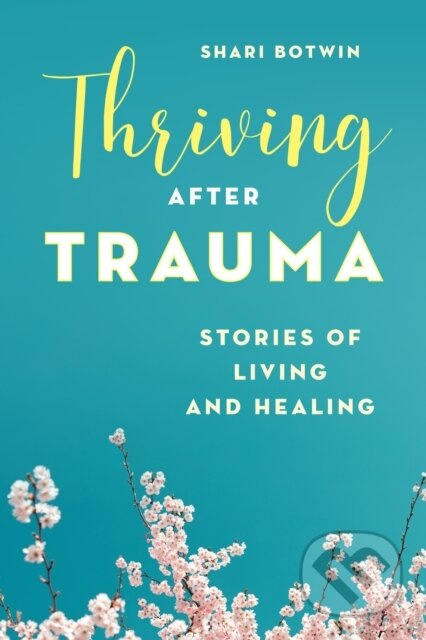 Thriving After Trauma (Stories of Living and Healing) - kniha z kategorie Humanitní a společenské vědy