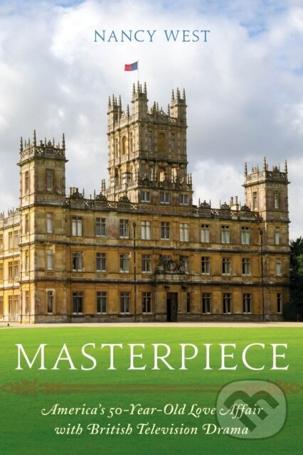 Masterpiece (America's 50-Year-Old Love Affair with British Television Drama) - kniha z kategorie Umenie, dizajn a architektúra