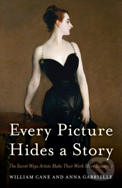 Every Picture Hides a Story (The Secret Ways Artists Make Their Work More Seductive) - kniha z kategorie Umění, design a architektura