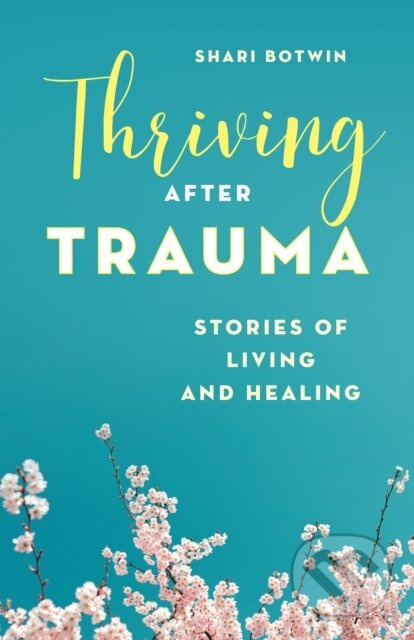 Thriving After Trauma (Stories of Living and Healing) - kniha z kategorie Humanitní a společenské vědy