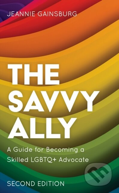 The Savvy Ally (A Guide for Becoming a Skilled LGBTQ+ Advocate) - kniha z kategorie Humanitní a společenské vědy