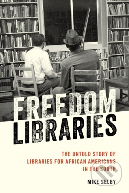 Freedom Libraries (The Untold Story of Libraries for African Americans in the South) - kniha z kategorie Odborné a naučné
