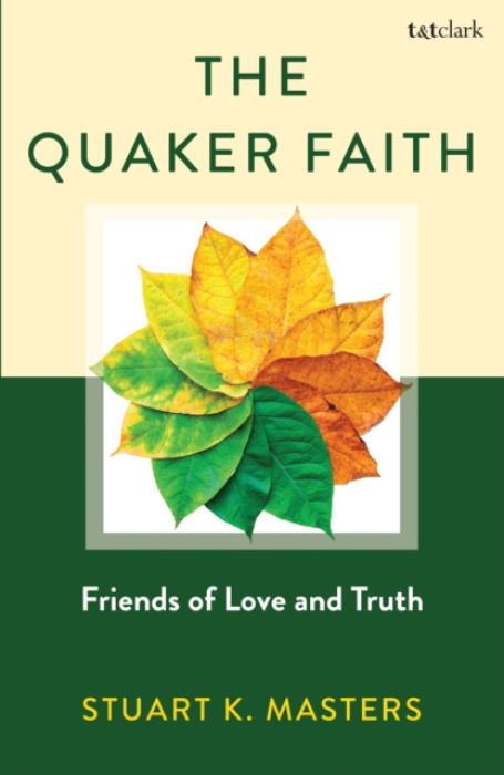 Bloomsbury Publishing PLC Quaker Faith - Masters, Stuart