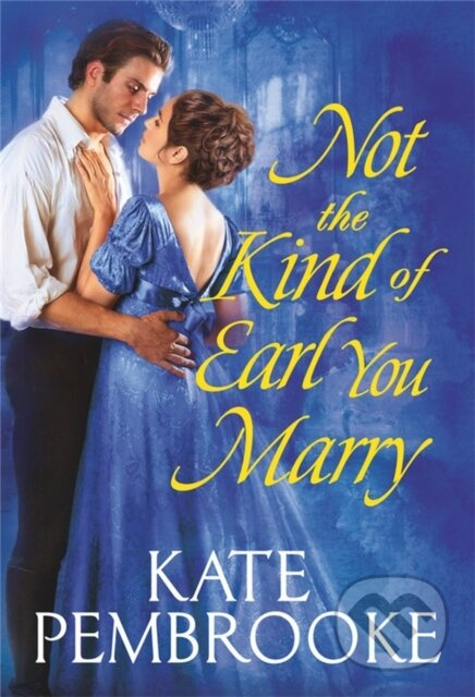 Not the Kind of Earl You Marry - Kate Pembrooke - kniha z kategorie Romantika