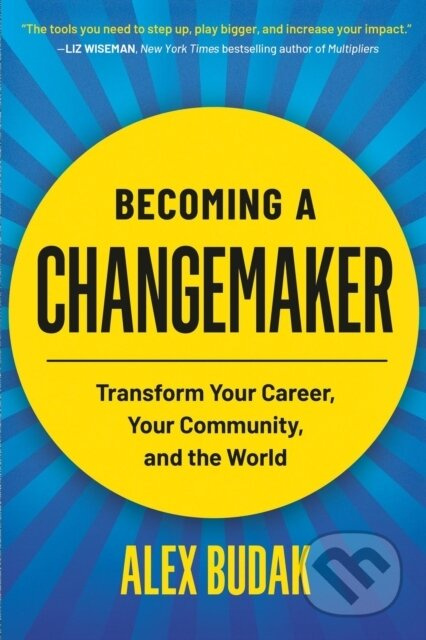 Becoming a Changemaker (Transform Your Career, Your Community, and the World) - kniha z kategorie Byznys a management