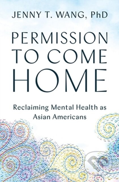 Permission to Come Home (Reclaiming Mental Health as Asian Americans) - kniha z kategorie Humanitní a společenské vědy