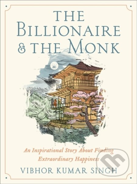 The Billionaire and The Monk (An Inspirational Story About Finding Extraordinary Happiness) - kniha z kategorie Společenská beletrie