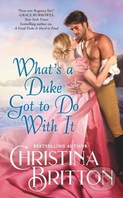 What’s a Duke Got to Do With It - Christina Britton - kniha z kategorie Romantika