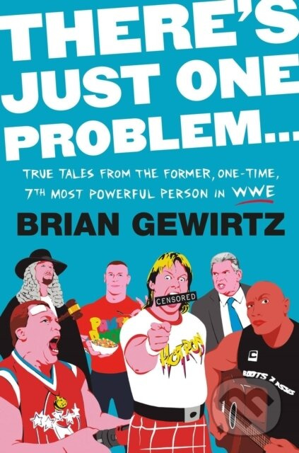 There's Just One Problem... (True Tales from the Former, One-Time, 7th Most Powerful Person in the WWE) - kniha z kategorie Humanitní a společenské…