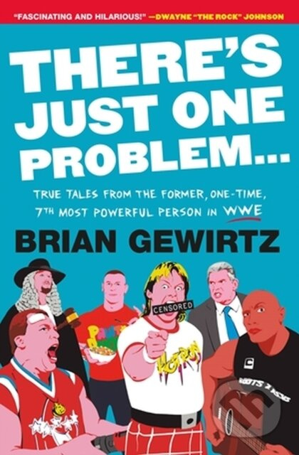There's Just One Problem... (True Tales from the Former, One-Time, 7th Most Powerful Person in WWE) - kniha z kategorie Humanitní a společenské vědy