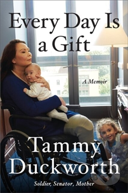 Every Day Is a Gift (A Memoir) - Senator Tammy Duckworth - kniha z kategorie Humanitní a společenské vědy
