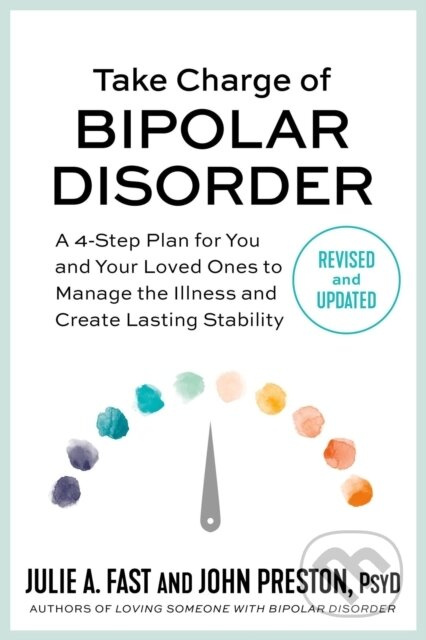 Take Charge of Bipolar Disorder (A 4-Step Plan for You and Your Loved Ones to Manage the Illness and Create Lasting Stability) - kniha z kategorie…