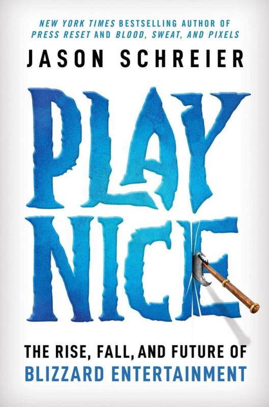 Play Nice : The Rise, Fall, and Future Of Blizzard Entertainment Little, Brown & Company