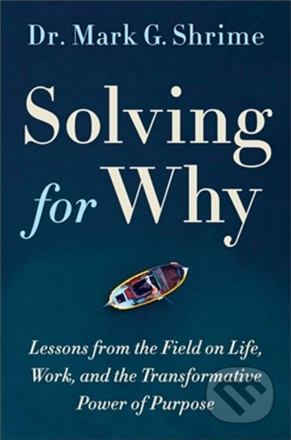 Solving for Why (A Surgeon's Journey to Discover the Transformative Power of Purpose) - kniha z kategorie Psychologie
