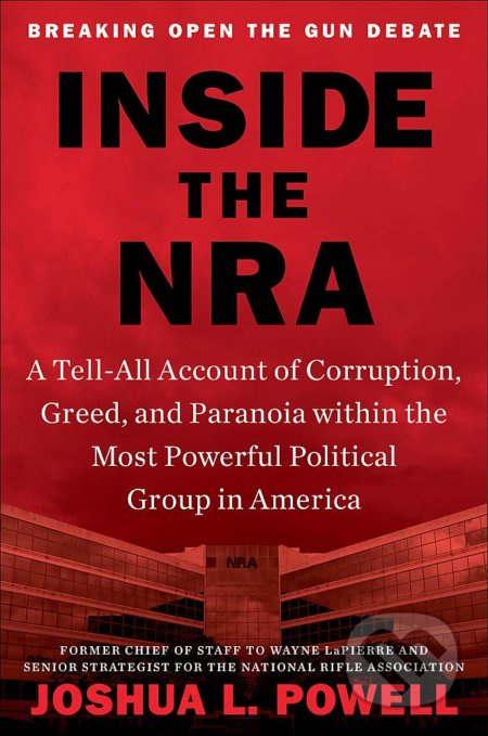 Inside the NRA (A Tell-All Account of Corruption, Greed, and Paranoia within the Most Powerful Political Group in America) - kniha z kategorie…