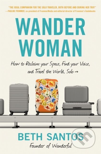 Wander Woman (How to Reclaim Your Space, Find Your Voice, and Travel the World, Solo) - kniha z kategorie Odborné a naučné