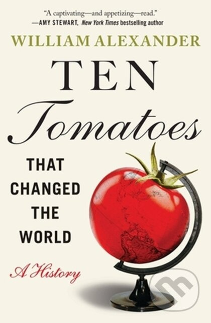 Ten Tomatoes that Changed the World (A History) - William Alexander - kniha z kategorie Byznys a management