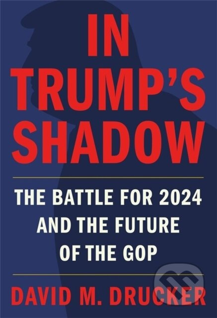 In Trump's Shadow (The Battle for 2024 and the Future of the GOP) - kniha z kategorie Humanitní a společenské vědy