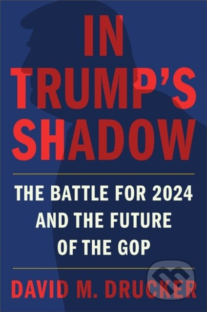 In Trump's Shadow (The Battle for 2024 and the Future of the GOP) - kniha z kategorie Humanitní a společenské vědy