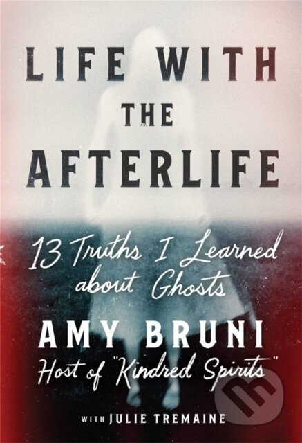 Life with the Afterlife (13 Truths I Learned about Ghosts) - kniha z kategorie Zdraví a životní styl