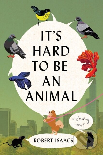 It's Hard to Be an Animal (A Novel) - Robert Isaacs - kniha z kategorie Spoločenská beletria