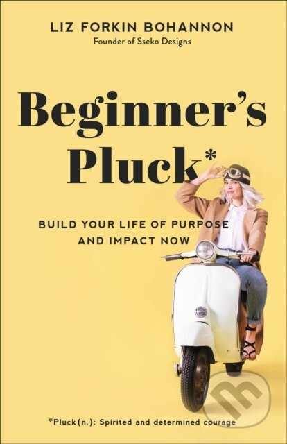 Beginner's Pluck (Build Your Life of Purpose and Impact Now) - kniha z kategorie Byznys a management