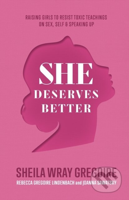 She Deserves Better – Raising Girls to Resist Toxic Teachings on Sex, Self, and Speaking Up - kniha z kategorie Zdraví a životní styl