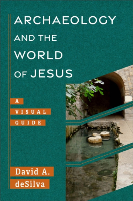 Baker Publishing Group Archaeology and the World of Jesus - deSilva, David A.