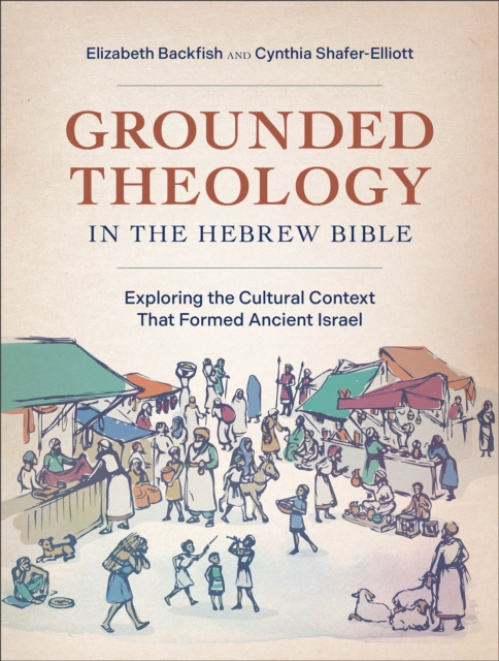 Baker Publishing Group Grounded Theology in the Hebrew Bible - Backfish, Elizabeth a Shafer-Elliott, Cynthia