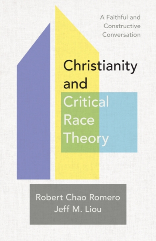 Christianity and Critical Race Theory - Jeff M. Liou, Robert Chao Romero