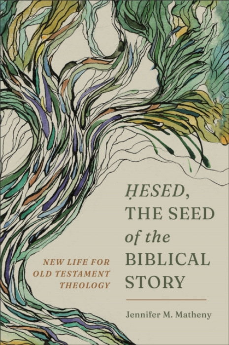 Baker Publishing Group Hesed, the Seed of the Biblical Story - Matheny, Jennifer M.
