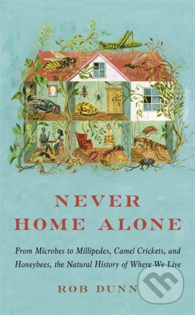 Never Home Alone (From Microbes to Millipedes, Camel Crickets, and Honeybees, the Natural History of Where We Live) - kniha z kategorie Přírodní vědy…
