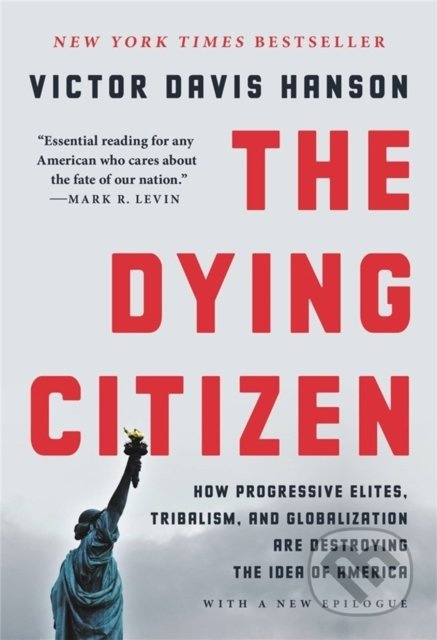 The Dying Citizen (How Progressive Elites, Tribalism, and Globalization Are Destroying the Idea of America) - kniha z kategorie Beletrie