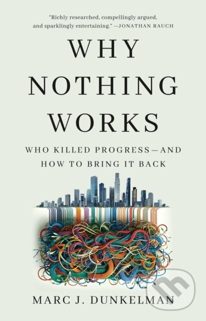 Why Nothing Works (Who Killed Progress—and How to Bring It Back) - kniha z kategorie Politológia a politika
