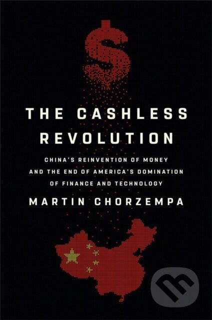 The Cashless Revolution (China's Reinvention of Money and the End of America's Domination of Finance and Technology) - kniha z kategorie Politologie…