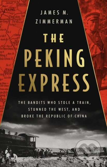 The Peking Express (The Bandits Who Stole a Train, Stunned the West, and Broke the Republic of China) - kniha z kategorie Historie