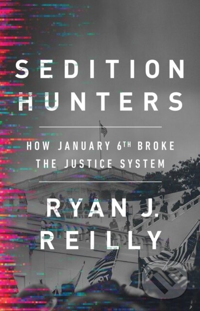 Sedition Hunters (How January 6th Broke the Justice System) - kniha z kategorie Humanitní a společenské vědy