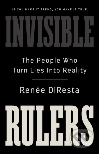 Invisible Rulers (The People Who Turn Lies into Reality) - kniha z kategorie Politologie a politika