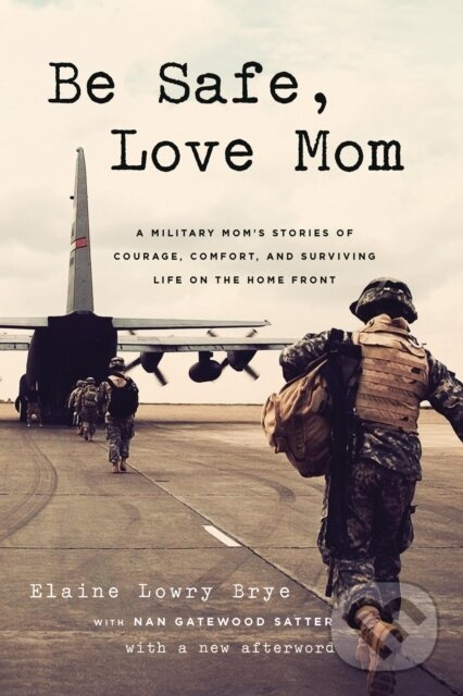 Be Safe, Love Mom (A Military Mom's Stories of Courage, Comfort, and Surviving Life on the Home Front) - kniha z kategorie Zdravie a životný štýl