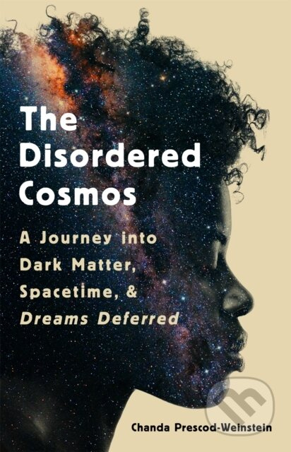 The Disordered Cosmos (A Journey into Dark Matter, Spacetime, and Dreams Deferred) - kniha z kategorie Humanitní a společenské vědy