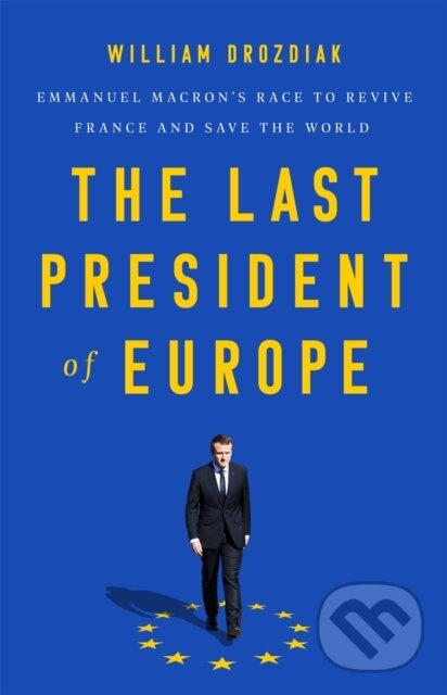 The Last President of Europe (Emmanuel Macron's Race to Revive France and Save the World) - kniha z kategorie Humanitné a spoločenské vedy